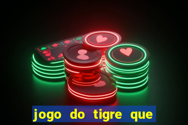 jogo do tigre que paga dinheiro de verdade